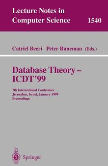 Database Theory - ICDT'99: 7th International Conference, Jerusalem, Israel, January 10-12, 1999, Proceedings (Lecture Notes in Computer Science, 1540)