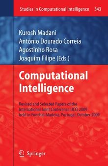 Computational Intelligence: Revised and Selected Papers of the International Joint Conference IJCCI 2009 held in Funchal-Madeira, Portugal, October 2009 (Studies in Computational Intelligence, 343)