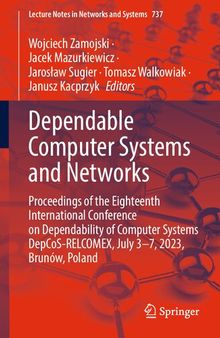 Dependable Computer Systems and Networks: Proceedings of the Eighteenth International Conference on Dependability of Computer Systems DepCoS-RELCOMEX, July 3–7, 2023, Brunów, Poland
