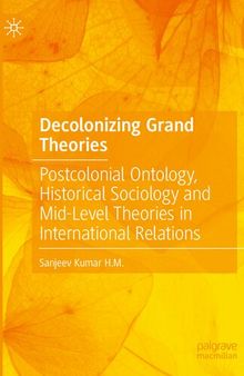 Decolonizing Grand Theories: Postcolonial Ontology, Historical Sociology and Mid-Level Theories in International Relations