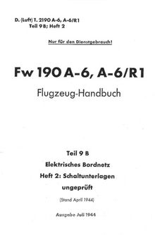 Fw 190 A-6, A-6/R1. Flugzeug-Handbuch. Teiil 9 B – Elektrisches Bordnetz. Heft 2: Schaltunterlagen Ungepruft Часть: 9 B 2 