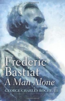 Frederic Bastiat: A Man Alone