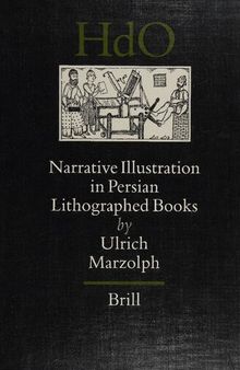 Narrative Illustration in Persian Lithographed Books (Handbook of Oriental Studies: Section 1; The Near and Middle East)