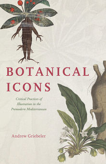 Botanical Icons : Critical Practices of Illustration in the Premodern Mediterranean