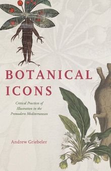 Botanical Icons : Critical Practices of Illustration in the Premodern Mediterranean