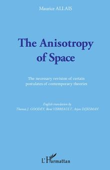 The Anisotropy of Space: The Necessary Revision of Certain Postulates of Contemporary Theories