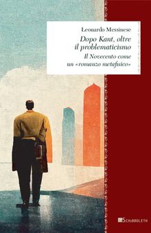 Dopo Kant, oltre il problematicismo. Il Novecento come un «romanzo metafisico»