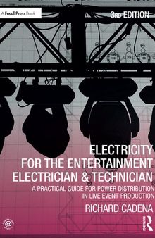 Electricity for the Entertainment Electrician & Technician: A Practical Guide for Power Distribution in Live Event Production