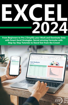 Excel 2024: From Beginners to Pro | Simplify your Work and Dominate Data with Smart Excel Strategies| Secret winning Formulas with Step-by-Step Tutorials to Stand Out from the Crowd