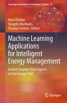 Machine Learning Applications for Intelligent Energy Management: Invited Chapters from Experts on the Energy Field (Learning and Analytics in Intelligent Systems, 35)