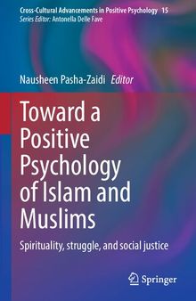 Toward a Positive Psychology of Islam and Muslims: Spirituality, struggle, and social justice (Cross-Cultural Advancements in Positive Psychology, 15)