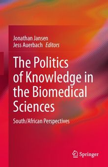 The Politics of Knowledge in the Biomedical Sciences: South/African Perspectives