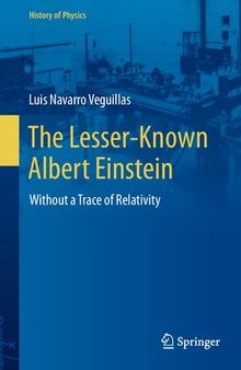 The Lesser-Known Albert Einstein: Without a Trace of Relativity (History of Physics)