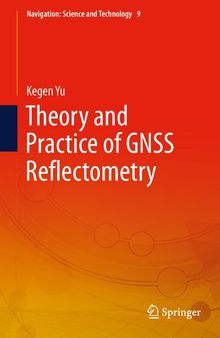 Theory and Practice of GNSS Reflectometry (Navigation: Science and Technology, 9)
