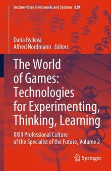 The World of Games: Technologies for Experimenting, Thinking, Learning: XXIII Professional Culture of the Specialist of the Future, Volume 2 (Lecture Notes in Networks and Systems, 829)