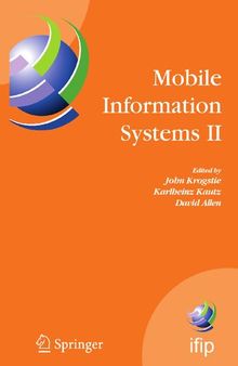 Mobile Information Systems II: IFIP Working Conference on Mobile Information Systems, MOBIS 2005, Leeds, UK, December 6-7, 2005 (IFIP Advances in Information and Communication Technology, 191)