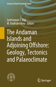 The Andaman Islands and Adjoining Offshore: Geology, Tectonics and Palaeoclimate (Society of Earth Scientists Series)
