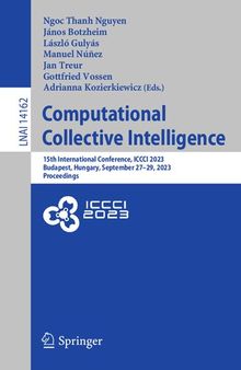Computational Collective Intelligence: 15th International Conference, ICCCI 2023, Budapest, Hungary, September 27–29, 2023, Proceedings (Lecture Notes in Computer Science, 14162)