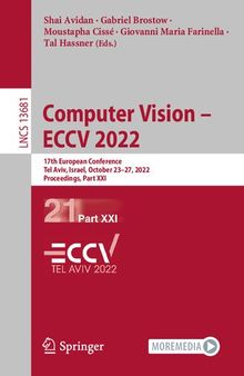 Computer Vision – ECCV 2022: 17th European Conference, Tel Aviv, Israel, October 23–27, 2022, Proceedings, Part XXI (Lecture Notes in Computer Science)