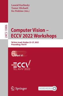 Computer Vision – ECCV 2022 Workshops: Tel Aviv, Israel, October 23–27, 2022, Proceedings, Part VI (Lecture Notes in Computer Science)