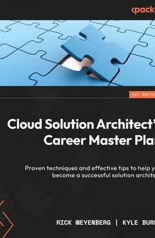 Cloud Solution Architect's Career Master Plan: Proven techniques and effective tips to help you become a successful solution architect