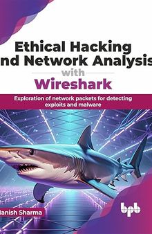 Ethical Hacking and Network Analysis with Wireshark: Exploration of network packets for detecting exploits and malware (English Edition)