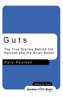 Guts : The True Stories Behind Hatchet and the Brian Books