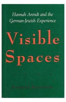 Visible Spaces: Hannah Arendt and the German-Jewish Experience