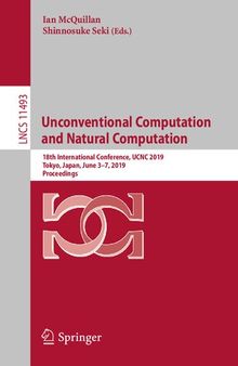 Unconventional Computation and Natural Computation: 18th International Conference, UCNC 2019, Tokyo, Japan, June 3–7, 2019, Proceedings (Theoretical Computer Science and General Issues)
