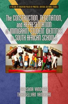 The Construction, Negotiation, and Representation of Immigrant Student Identities in South African schools (Education Policy in Practice: Critical Cultural Studies)