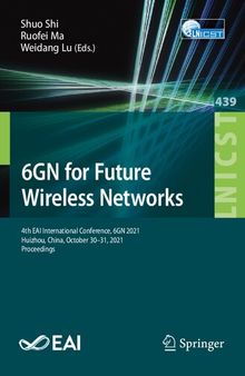 6GN for Future Wireless Networks: 4th EAI International Conference, 6GN 2021, Huizhou, China, October 30–31, 2021, Proceedings (Lecture Notes of the ... and Telecommunications Engineering, 439)