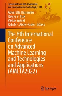 The 8th International Conference on Advanced Machine Learning and Technologies and Applications (AMLTA2022) (Lecture Notes on Data Engineering and Communications Technologies, 113)