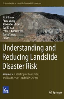 Understanding and Reducing Landslide Disaster Risk: Volume 5 Catastrophic Landslides and Frontiers of Landslide Science (ICL Contribution to Landslide Disaster Risk Reduction)