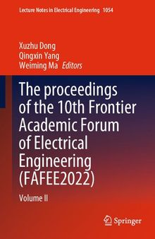The proceedings of the 10th Frontier Academic Forum of Electrical Engineering (FAFEE2022): Volume II (Lecture Notes in Electrical Engineering, 1054)