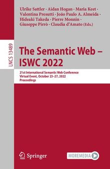 The Semantic Web – ISWC 2022: 21st International Semantic Web Conference, Virtual Event, October 23–27, 2022, Proceedings (Lecture Notes in Computer Science, 13489)