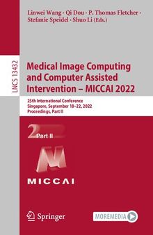 Medical Image Computing and Computer Assisted Intervention – MICCAI 2022: 25th International Conference, Singapore, September 18–22, 2022, Proceedings, Part II (Lecture Notes in Computer Science)