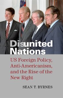 Disunited Nations: US Foreign Policy, Anti-Americanism, and the Rise of the New Right