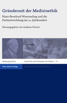 Gründerzeit der Medizinethik: Hans-Bernhard Wuermeling und die Fachentwicklung ins 21. Jahrhundert