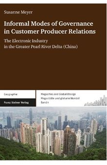 Informal Modes of Governance in Customer Producer Relations: The Electronic Industry in the Greater Pearl River Delta (China)