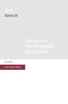 Jahrbuch für Regionalgeschichte 36: Die Nutzung und Wahrnehmung von Straßen und Wegen (1100–1800)