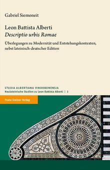 Leon Battista Alberti: Descriptio urbis Roma. Überlegungen zu Modernität und Entstehungskontexten, nebst lateinisch-deutscher Edition