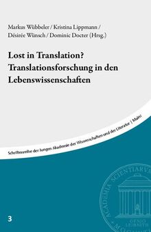 Lost in Translation? Translationsforschung in den Lebenswissenschaften: Beiträge des Symposiums vom 1. Februar 2018 in der Akademie der Wissenschaften und der Literatur, Mainz
