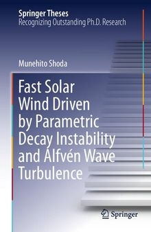 Fast Solar Wind Driven by Parametric Decay Instability and Alfvén Wave Turbulence (Springer Theses)