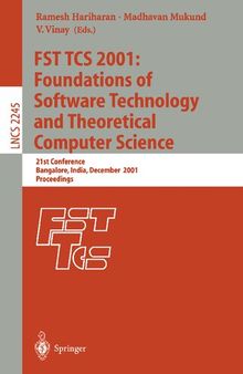 FST TCS 2001: Foundations of Software Technology and Theoretical Computer Science: 21st Conference, Bangalore, India, December 13-15, 2001, Proceedings (Lecture Notes in Computer Science, 2245)
