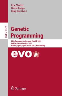 Genetic Programming: 25th European Conference, EuroGP 2022, Held as Part of EvoStar 2022, Madrid, Spain, April 20–22, 2022, Proceedings (Lecture Notes in Computer Science)