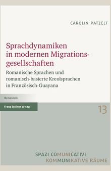 Sprachdynamiken in modernen Migrationsgesellschaften: Romanische Sprachen und romanisch-basierte Kreolsprachen in Französisch-Guayana