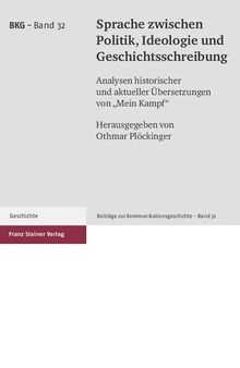 Sprache zwischen Politik, Ideologie und Geschichtsschreibung: Analysen historischer und aktueller Übersetzungen von „Mein Kampf“