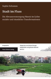 Stadt im Fluss: Die Abwasserentsorgung Hanois im Lichte sozialer und räumlicher Transformationen