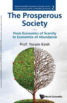 Prosperous Society, The: From Economics Of Sarcity To Economics Of Abundance (World Scientific-Economic Growth Centre Contemporary Series in Modern Economy)