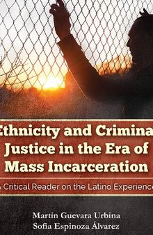 Ethnicity and Criminal Justice in the Era of Mass Incarceration: A Critical Reader on the Latino Experience